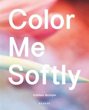 Color Me Softly de Kathleen McIntyre