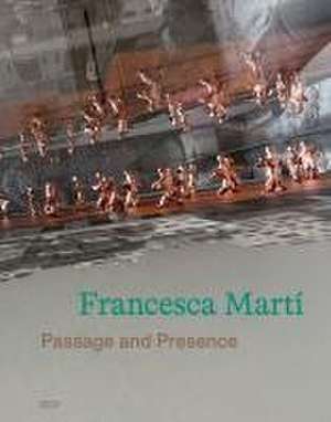 Francesca Martí - Passage and Presence de Heike Fuhlbrügge