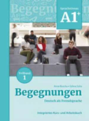 Begegnungen Deutsch als Fremdsprache A1+, Teilband 1: Integriertes Kurs- und Arbeitsbuch de Anne Buscha