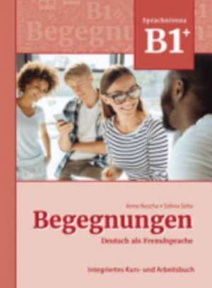 Begegnungen Deutsch als Fremdsprache B1+: Integriertes Kurs- und Arbeitsbuch de Anne Buscha