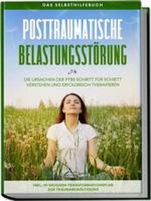 Posttraumatische Belastungsstörung: Das Selbsthilfebuch - Die Ursachen der PTBS Schritt für Schritt verstehen und erfolgreich therapieren - inkl. 10-Wochen-Transformationsplan zur Traumabewältigung de Carolin Rehnberg