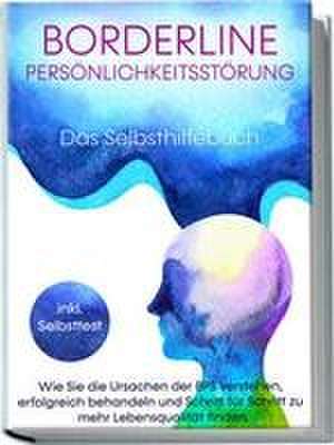 Borderline Persönlichkeitsstörung - Das Selbsthilfebuch: Wie Sie die Ursachen der BPS verstehen, erfolgreich behandeln und Schritt für Schritt zu mehr Lebensqualität finden | inkl. Selbsttest de Thomas Erlberg