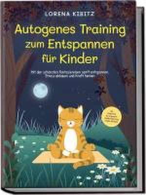 Autogenes Training zum Entspannen für Kinder: Mit den schönsten Fantasiereisen sanft entspannen, Stress abbauen und Kraft tanken - inkl. Körperreise für progressive Muskelentspannung & Audio-Download de Lorena Kibitz