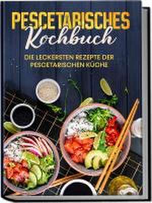 Pescetarisches Kochbuch: Die leckersten Rezepte der pescetarischen Küche - inkl. Fingerfood, Snacks & Poke Bowls für Pescetarier de Hennes Mankow