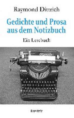 Gedichte und Prosa aus dem Notizbuch de Raymond Dittrich