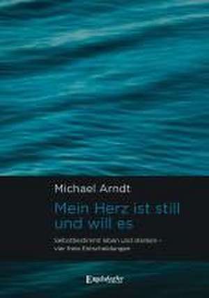 Mein Herz ist still und will es de Michael Arndt