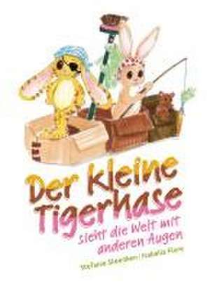 Der kleine Tigerhase sieht die Welt mit anderen Augen de Stefanie Steenken