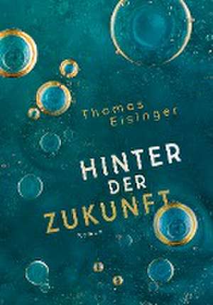 Hinter der Zukunft de Thomas Eisinger