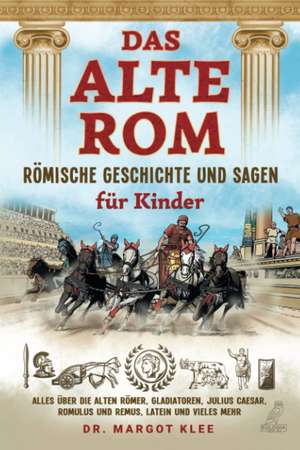 Das alte Rom - Römische Geschichte und Sagen für Kinder de Margot Klee