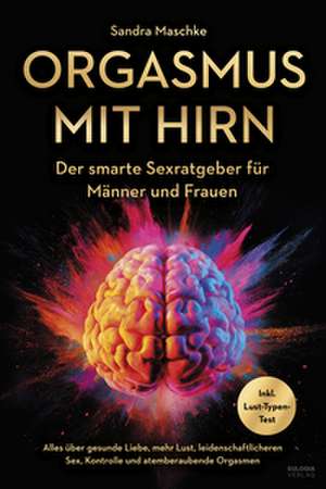 Orgasmus mit Hirn de Sandra Maschke
