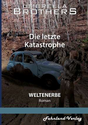 Weltenerbe. Die letzte Katastrophe de Umbrella Brothers