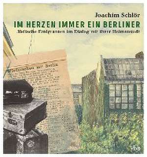 Im Herzen immer ein Berliner de Joachim Schlör