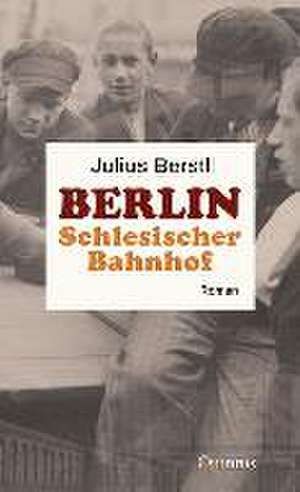 Berlin Schlesischer Bahnhof de Julius Berstl