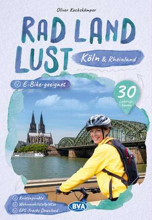 Köln und Rheinland RadLandLust, 30 Lieblings-Radtouren, E-Bike-geeignet mit Knotenpunkten und Wohnmobilstellplätze, GPS-Tracks-Download de BVA BikeMedia GmbH