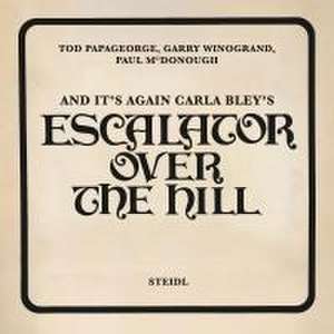 And It's Again: Carla Bley's Escalator Over the Hill de Tod Papageorge