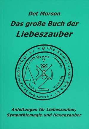 Das große Buch der Liebeszauber de Det Morson