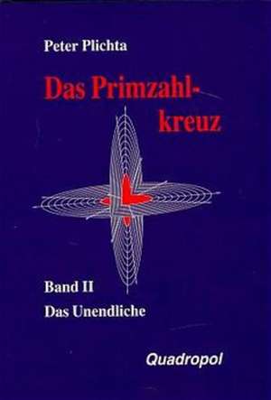 Das Primzahlkreuz 2. Das Unendliche de Peter Plichta