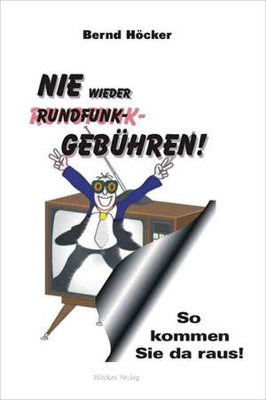 Nie wieder Rundfunkgebühren! de Bernd Höcker