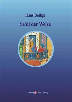 Sa'di der Weise de Hans Bethge