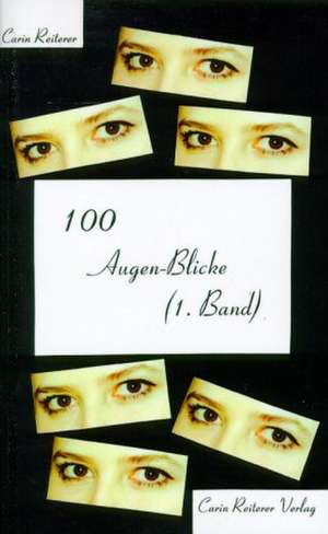 100 Augen-Blicke (1. Band) de Carin Reiterer