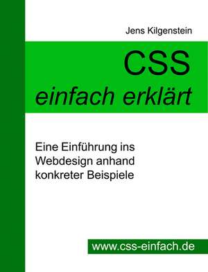 CSS einfach erklärt - Eine Einführung ins Webdesign anhand konkreter Beispiele de Jens Kilgenstein