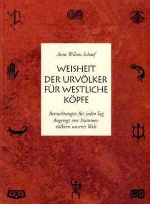 Weisheit der Urvölker für westliche Köpfe de Anne Wilson Schaef