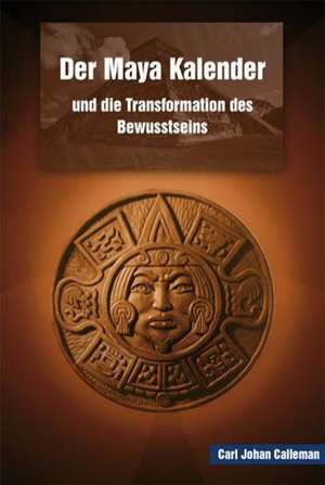 Der Maya Kalender und die Transformation des Bewusstseins de Johan Calleman