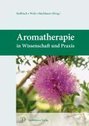 Aromatherapie in Wissenschaft und Praxis de Wolfgang Steflitsch