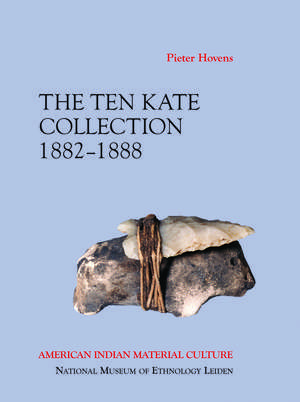 American Indian Material Culture: The Ten Kate Collection, 1882-1888 de Pieter Hovens