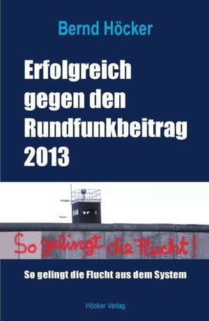 Erfolgreich gegen den Rundfunkbeitrag 2013 de Bernd Höcker