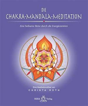 Die Chakra-Mandala-Meditation de Christa Roth