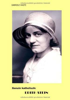 Genuin katholisch: Edith Stein de Gabriele Waste