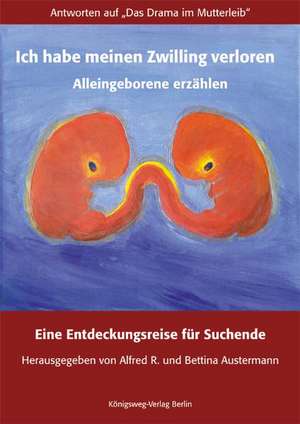 Ich habe meinen Zwilling verloren. Alleingeborene erzählen de Alfred R. Austermann