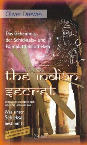 The Indian Secret. Das Geheimnis der Schicksals- und Palmblattbibliotheken. de Oliver Drewes