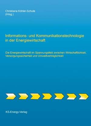 Informations- und Kommunikationstechnologie in der Energiewirtschaft de Christiana Köhler-Schute