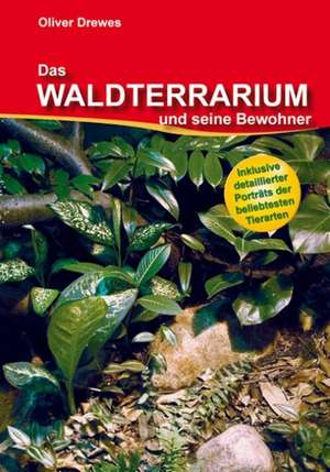 Das Waldterrarium und seine Bewohner de Oliver Drewes