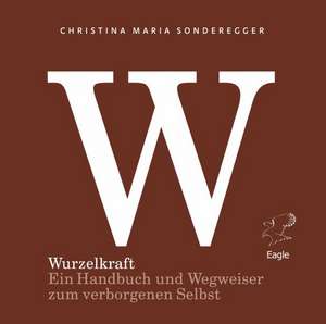 Wurzelkraft de Christina Maria Sonderegger