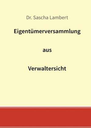 Eigentümerversammlung aus Verwaltersicht de Sascha Lambert