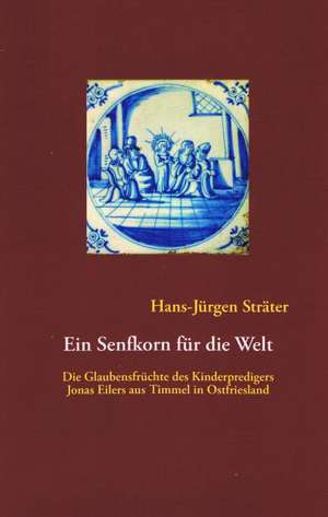 Ein Senfkorn für die Welt de Hans-Jürgen Sträter