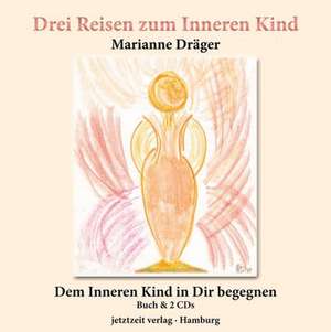 Drei Reisen zum Inneren Kind de Marianne Dräger