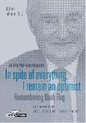 After the Holocaust: In spite of everything, I remain an optimist - Remembering Noah Flug de Bettina Schaefer