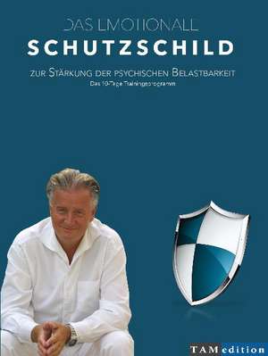 Das emotionale Schutzschild zur Stärkung der psychischen Belastbarkeit de Helmut Fuchs