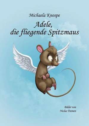 Adele, die fliegende Spitzmaus de Michaela Knospe