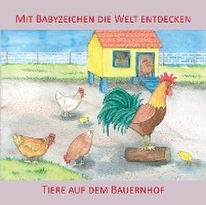 Mit Babyzeichen die Welt entdecken: Tiere auf dem Bauernhof de Vivian König