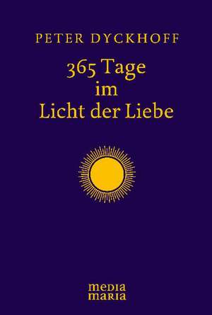 365 Tage im Licht der Liebe de Peter Dyckhoff