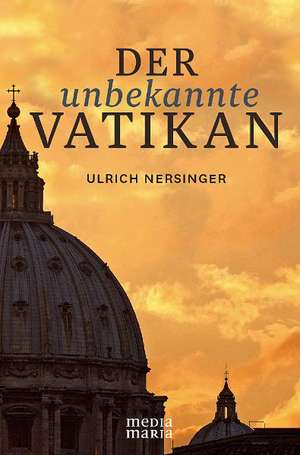 Der unbekannte Vatikan de Ulrich Nersinger