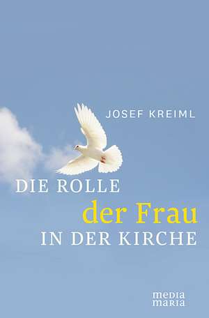 Die Rolle der Frau in der Kirche de Josef Kreiml