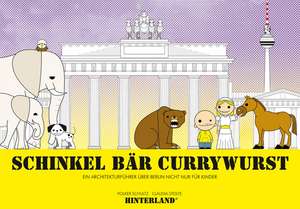 SCHINKEL BÄR CURRYWURST - Ein Architekturführer über Berlin nicht nur für Kinder de Volker Schultz