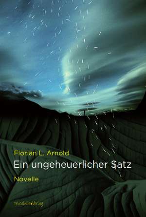 Ein ungeheuerlicher Satz de Florian L. Arnold