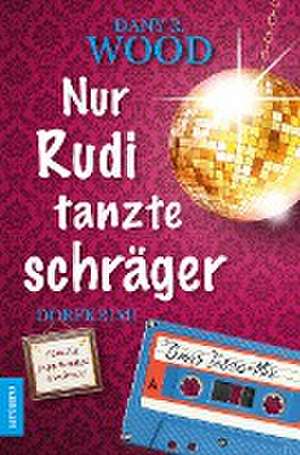 Nur Rudi tanzte schräger de Dany R. Wood